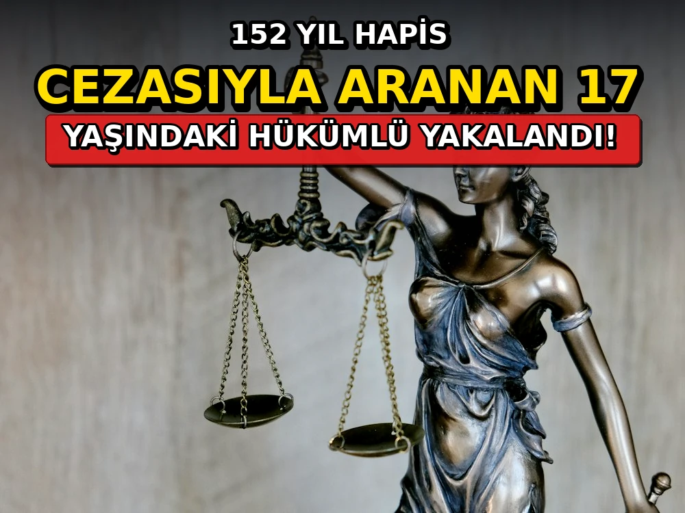 152 yıl hapis cezasıyla aranan 17 yaşındaki hükümlü yakalandı - Dosya Haber Manşet