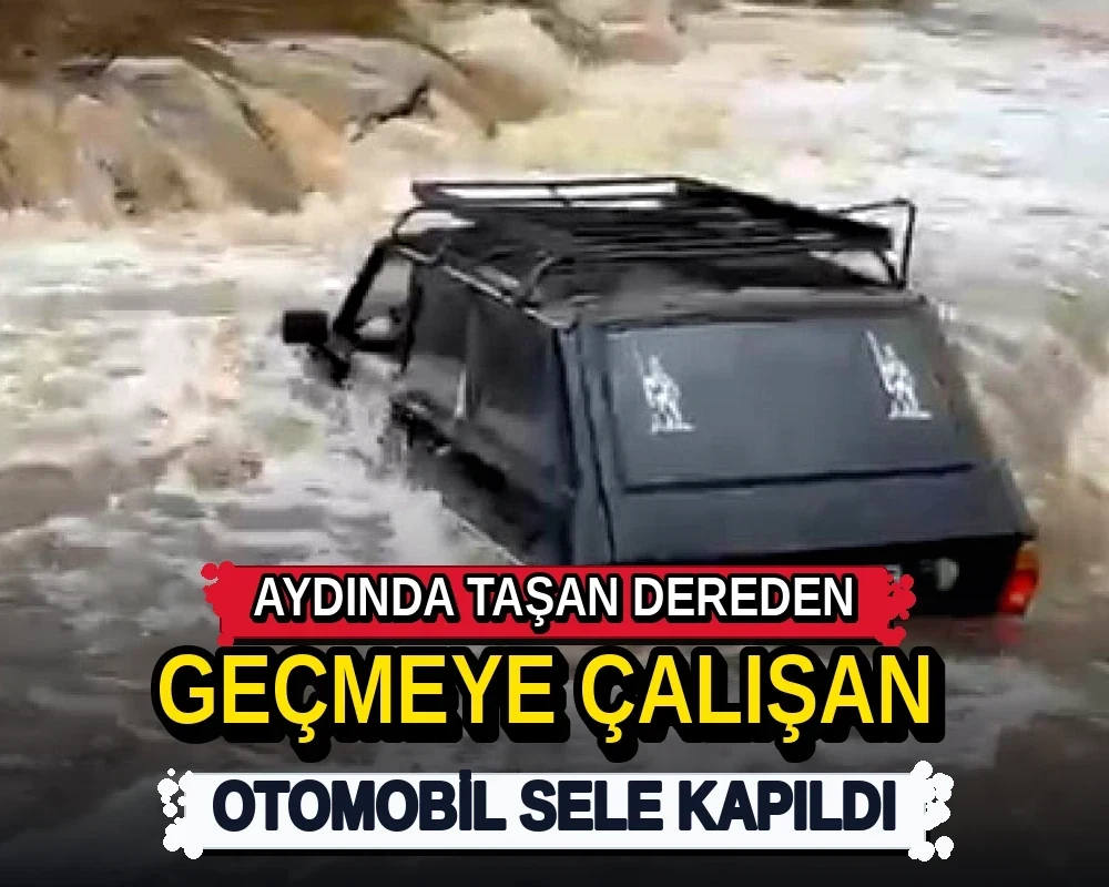 Aydın'da taşan dereden geçmeye çalışan otomobil sele kapıldı - Dosya Haber Manşet