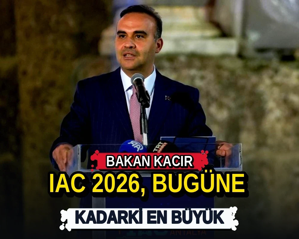 Bakan Kacır: IAC 2026, bugüne kadarki en büyük - Dosya Haber Manşet
