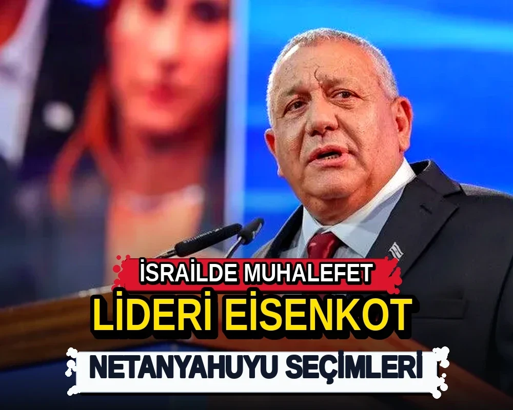 İsrail'de muhalefet lideri Eisenkot, Netanyahu'yu seçimleri - Dosya Haber Manşet