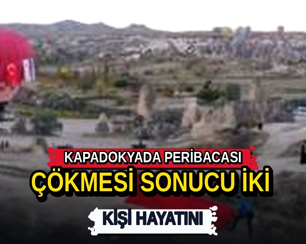 Kapadokya'da peribacası çökmesi sonucu iki kişi hayatını - Dosya Haber Manşet
