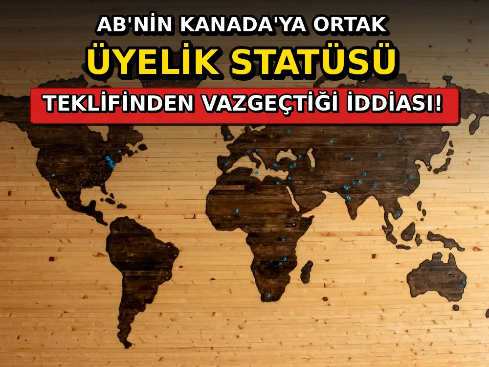 AB'nin Kanada'ya ortak üyelik statüsü teklifinden vazgeçtiği iddiası - Dosya Haber Manşet