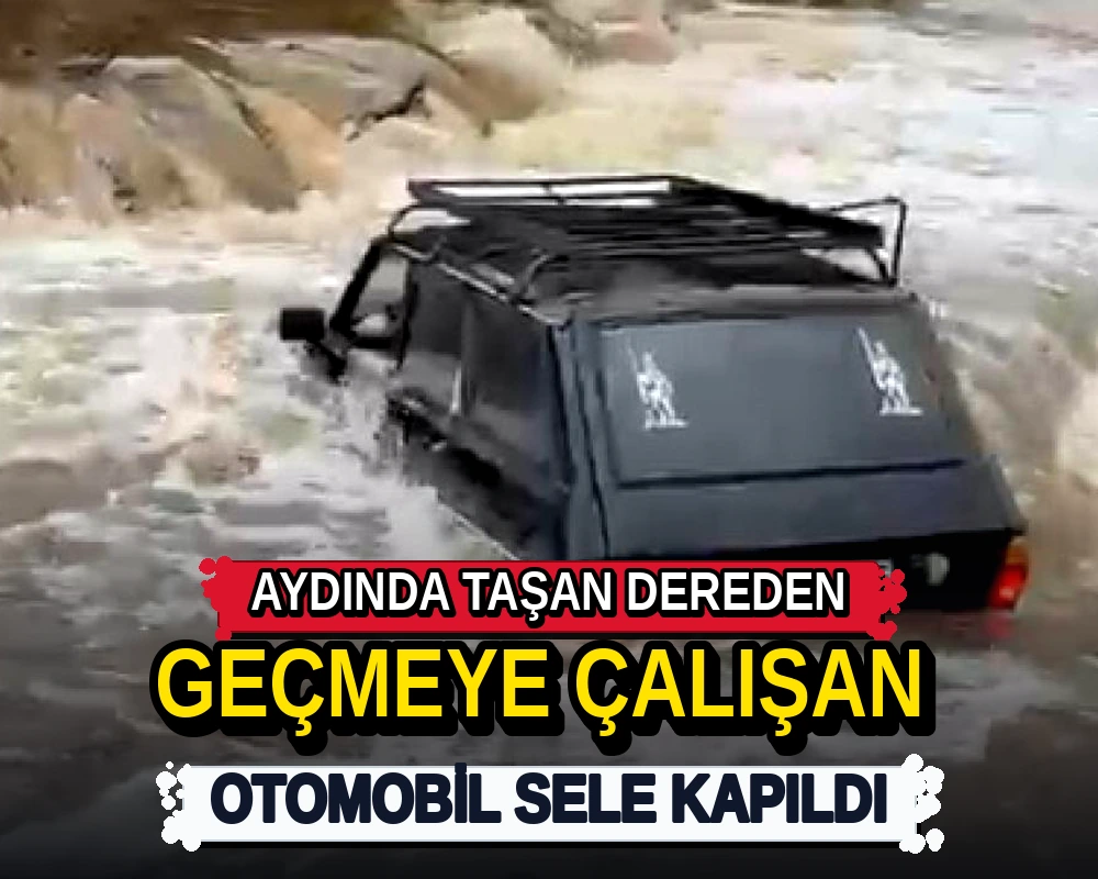 Aydın'da taşan dereden geçmeye çalışan otomobil sele kapıldı - Dosya Haber Manşet