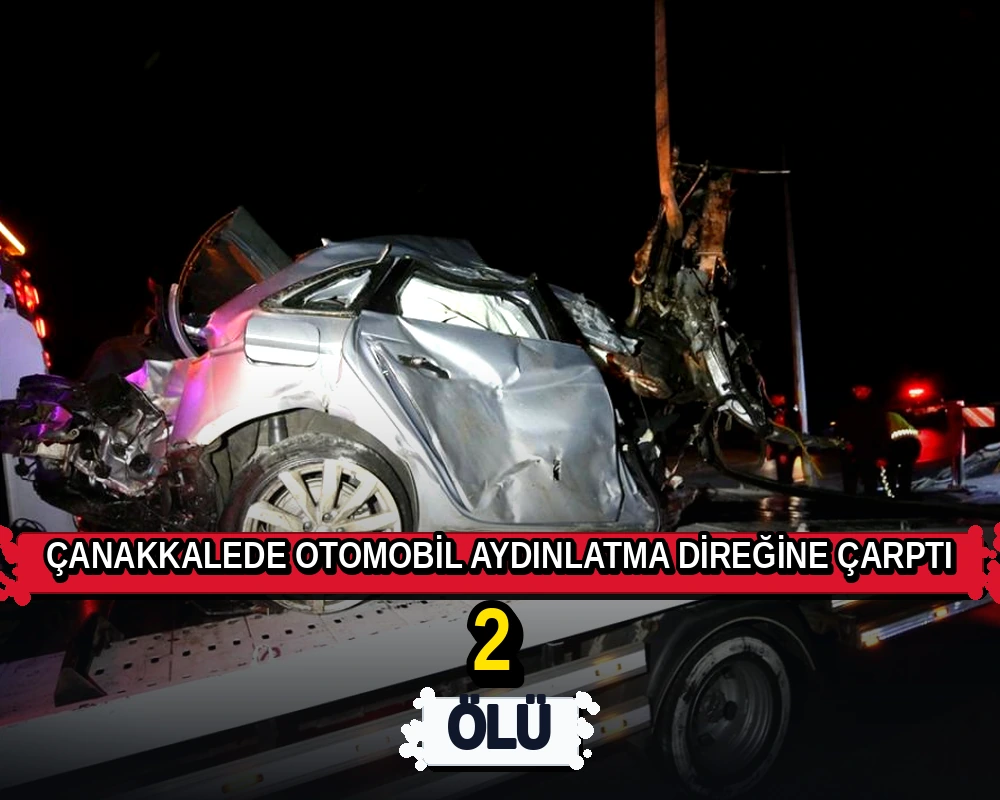 Çanakkale'de otomobil aydınlatma direğine çarptı: 2 ölü - Dosya Haber Manşet