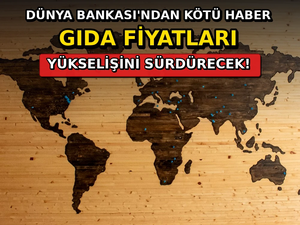 Dünya Bankası'ndan kötü haber: Gıda fiyatları yükselişini sürdürecek - Dosya Haber Manşet