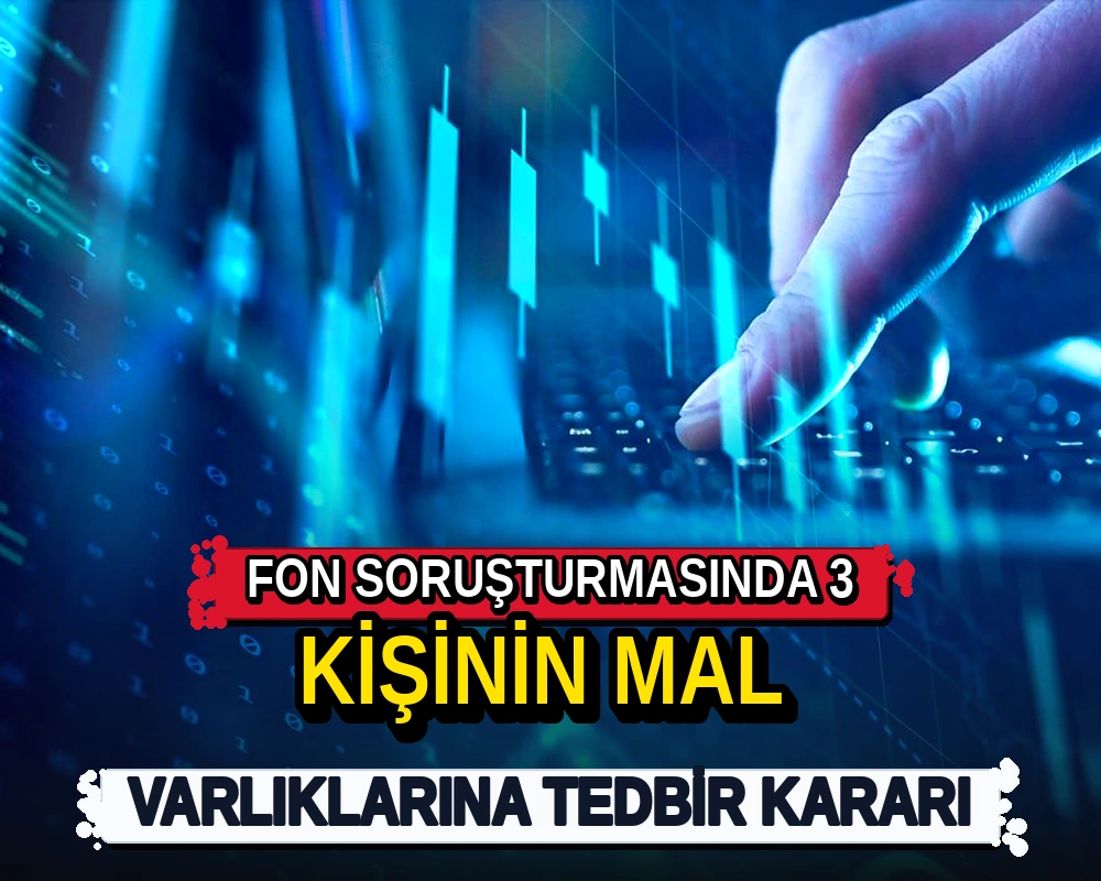 Fon soruşturmasında 3 kişinin mal varlıklarına tedbir kararı - Dosya Haber Manşet