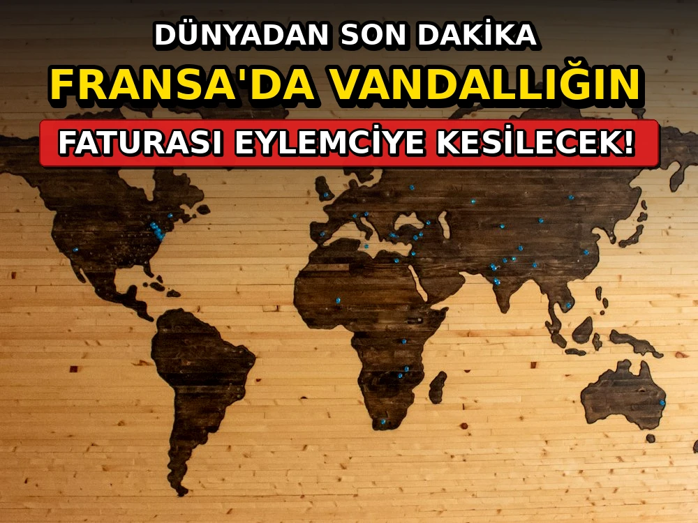 Fransa'da vandallığın faturası eylemciye kesilecek - Dosya Haber Manşet
