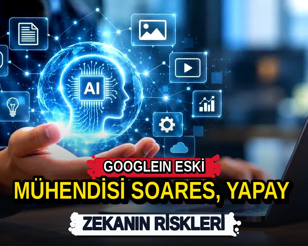 Google'ın eski mühendisi Soares, yapay zekanın riskleri - Dosya Haber Manşet