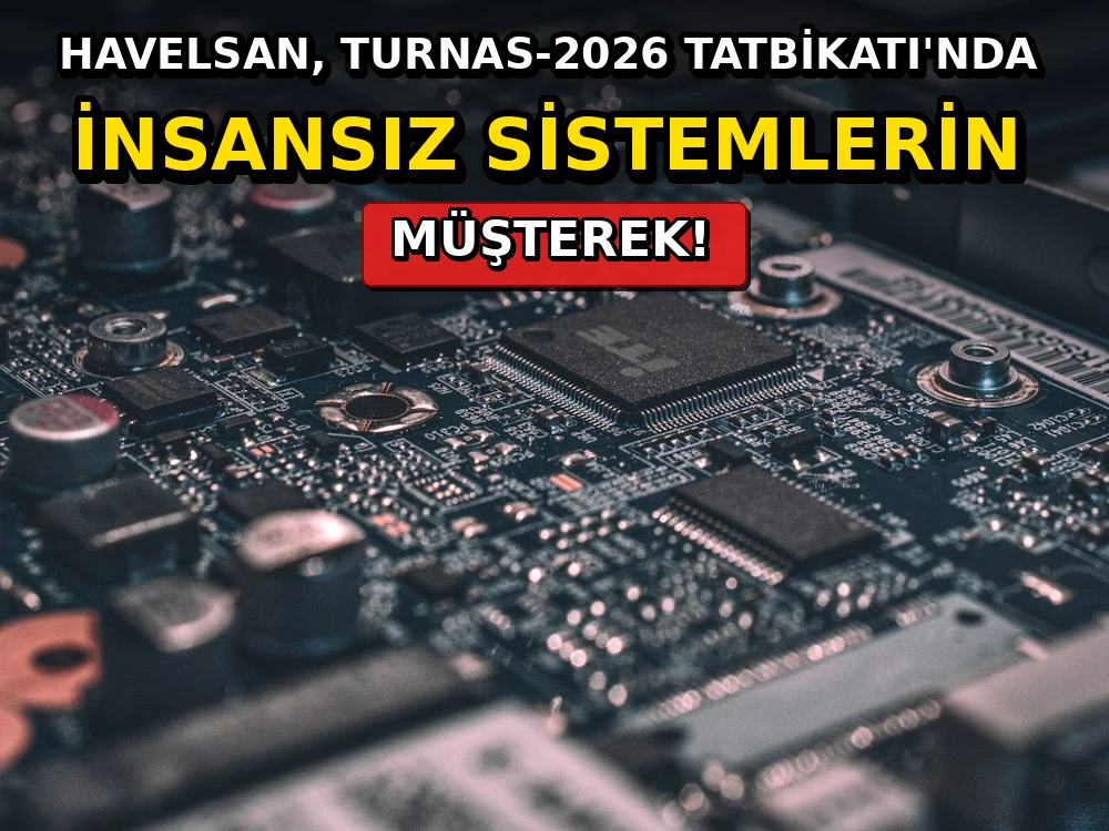 HAVELSAN, TURNAs-2026 Tatbikatı'nda insansız sistemlerin müşterek - Dosya Haber Manşet