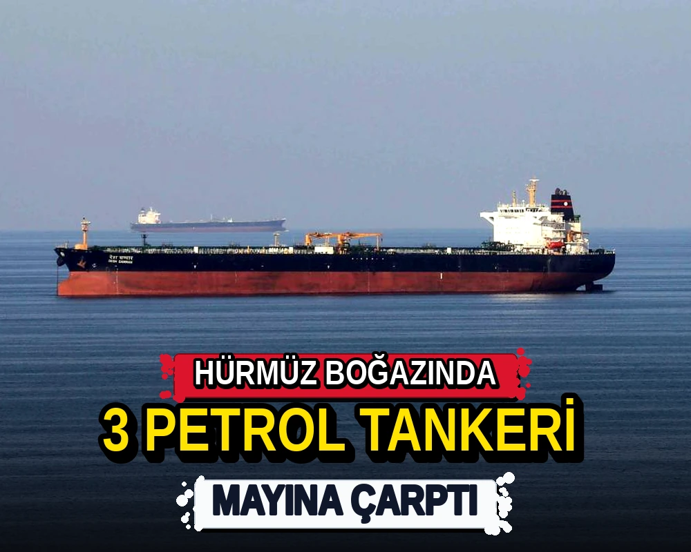 Hürmüz Boğazı'nda 3 petrol tankeri mayına çarptı - Dosya Haber Manşet