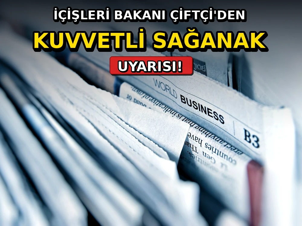 İçişleri Bakanı Çiftçi'den kuvvetli sağanak uyarısı - Dosya Haber Manşet