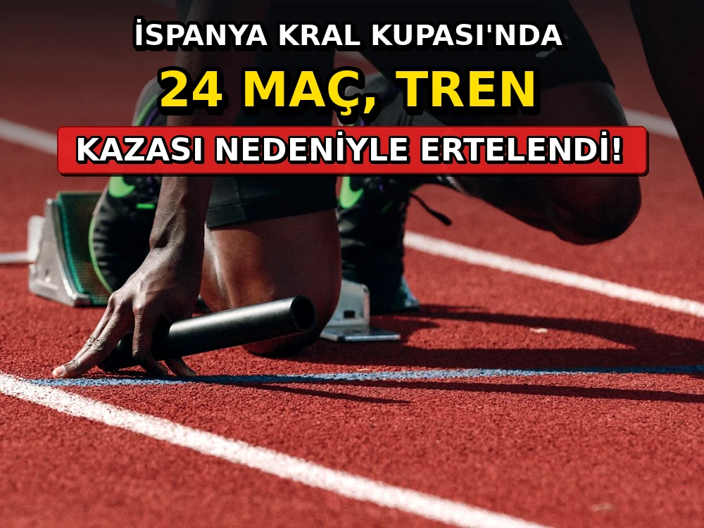 İspanya Kral Kupası'nda 24 maç, tren kazası nedeniyle ertelendi - Dosya Haber Manşet