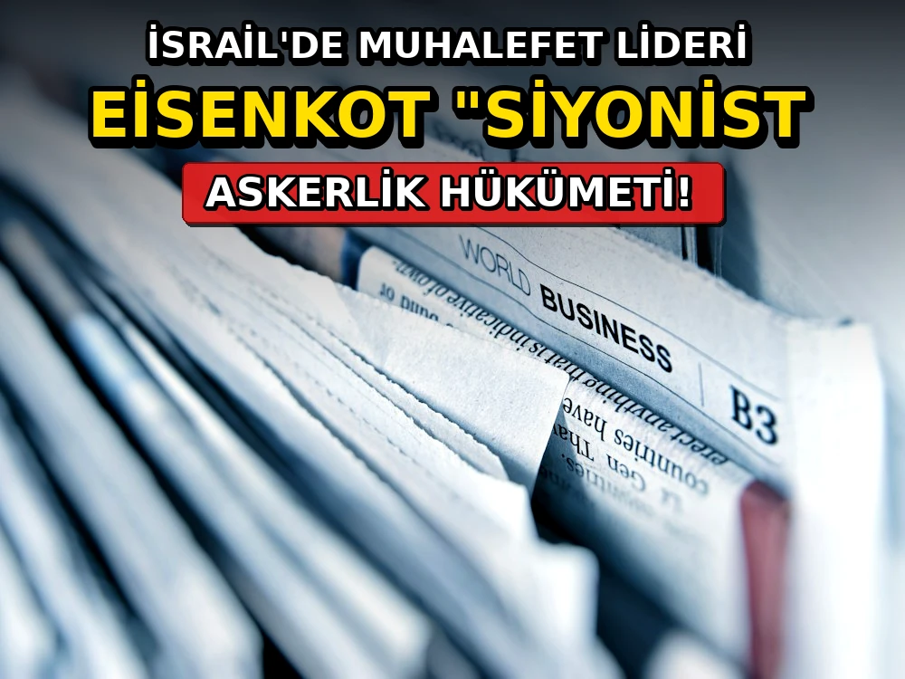 İsrail'de muhalefet lideri Eisenkot "Siyonist askerlik hükümeti" - Dosya Haber Manşet