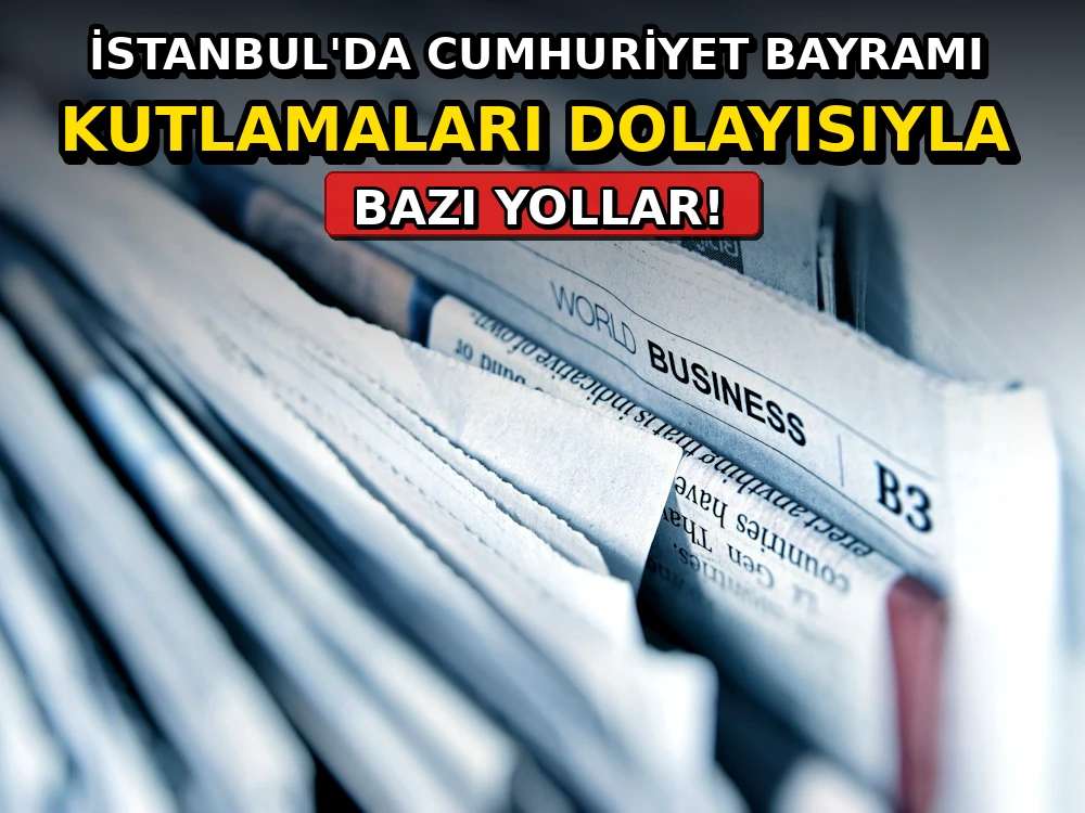 İstanbul'da Cumhuriyet Bayramı kutlamaları dolayısıyla bazı yollar - Dosya Haber Manşet