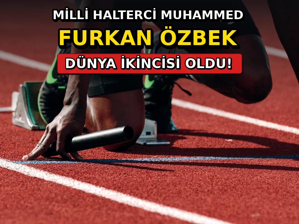 Milli halterci Muhammed Furkan Özbek dünya ikincisi oldu - Dosya Haber Manşet