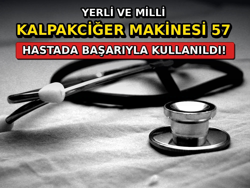 Yerli ve milli kalpakciğer makinesi 57 hastada... - Dosya Haber Manşet