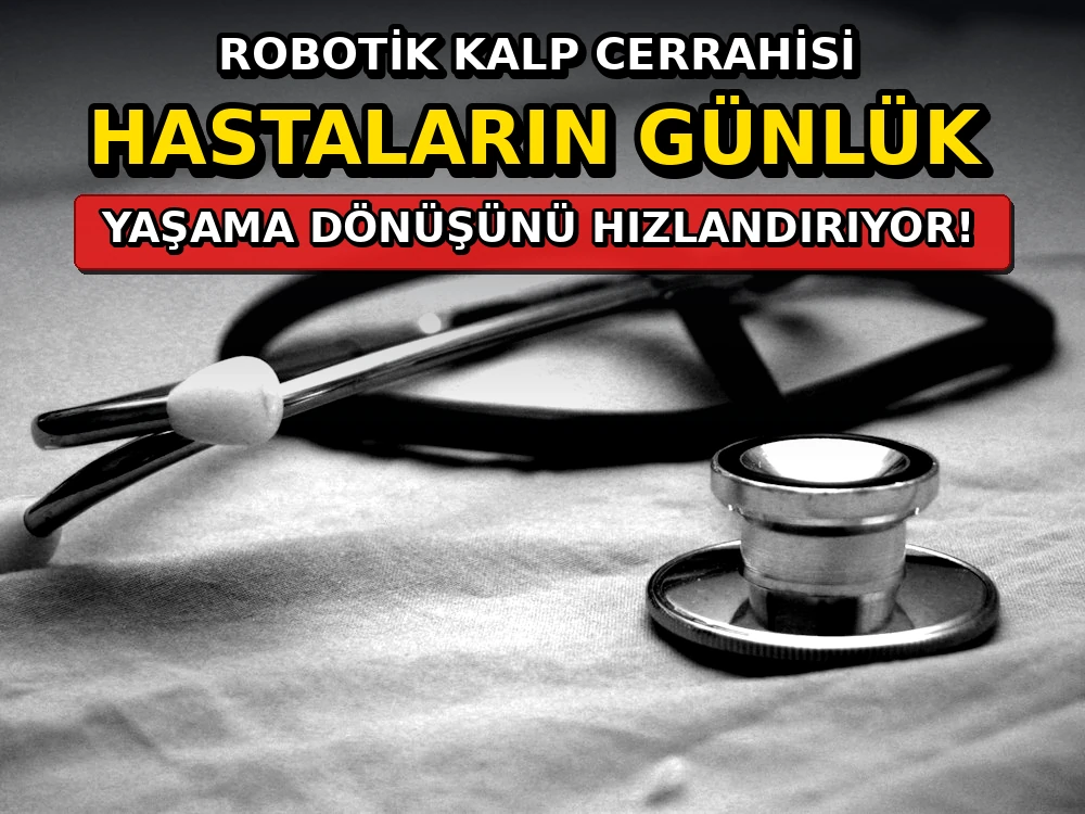 Robotik kalp cerrahisi hastaların günlük yaşama dönüşünü hızlandırıyor - Dosya Haber Manşet