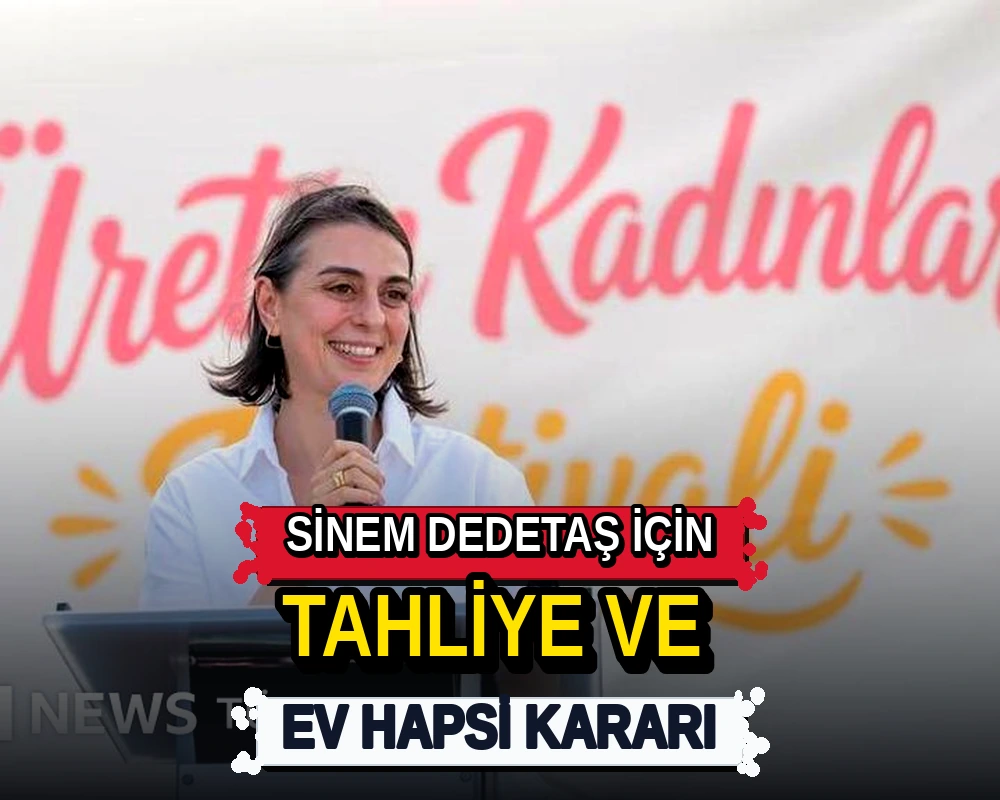 Sinem Dedetaş için tahliye ve ev hapsi kararı - Dosya Haber Manşet