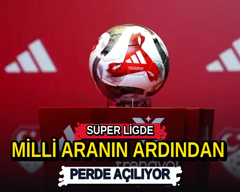 Süper Lig'de milli aranın ardından perde açılıyor - Dosya Haber Manşet