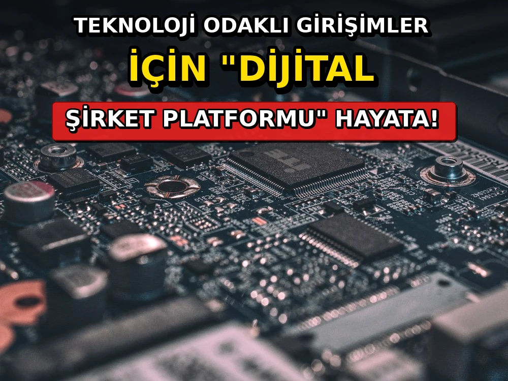 Teknoloji odaklı girişimler için "Dijital Şirket Platformu" hayata - Dosya Haber Manşet