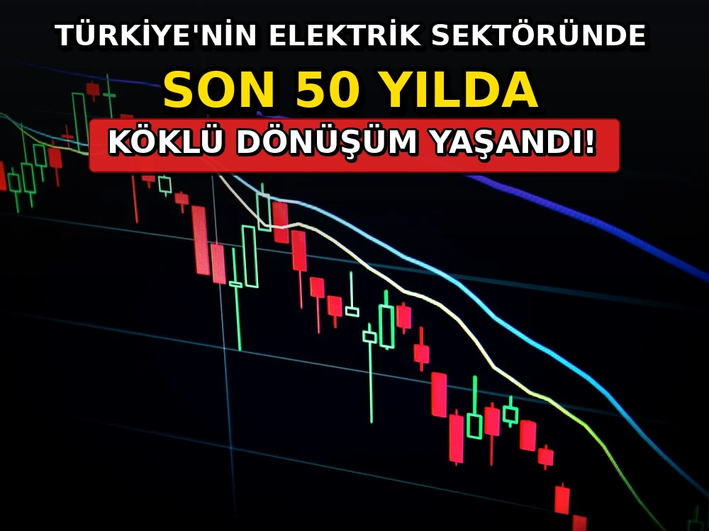 Türkiye'nin elektrik sektöründe son 50 yılda köklü dönüşüm yaşandı - Dosya Haber Manşet