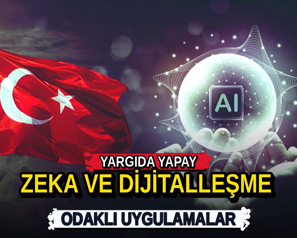 Yargıda yapay zeka ve dijitalleşme odaklı uygulamalar - Dosya Haber Manşet